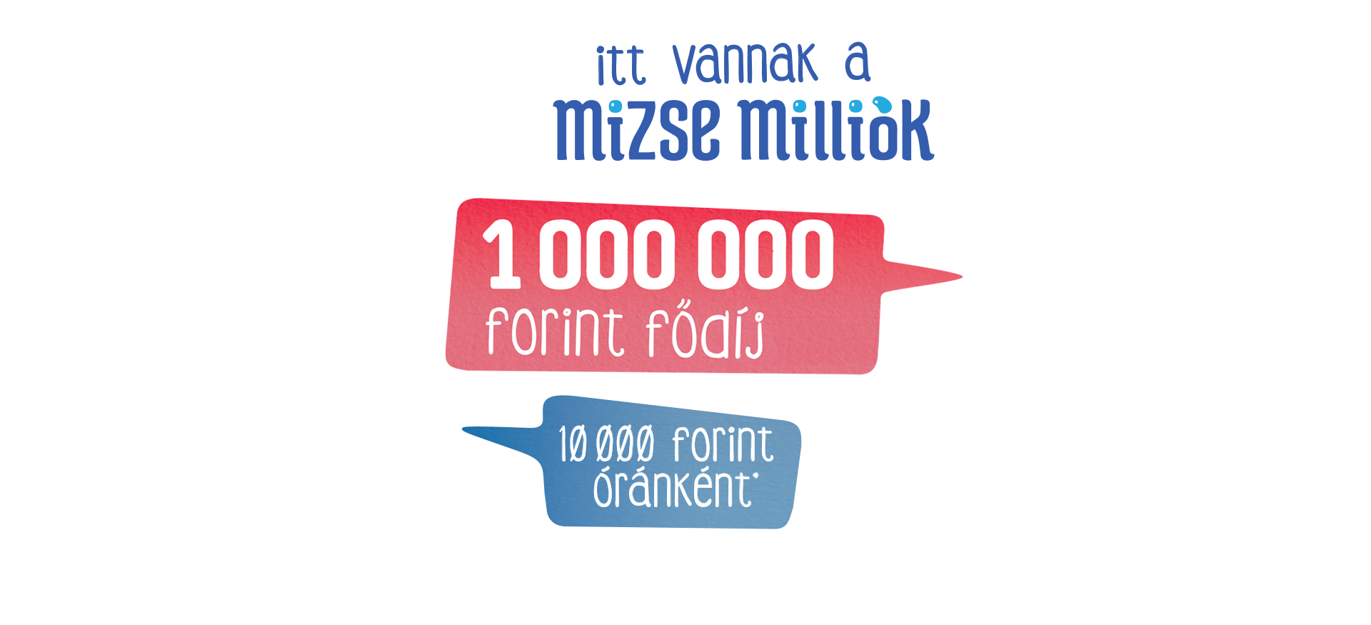 Itt vannak a Mizse milliók!